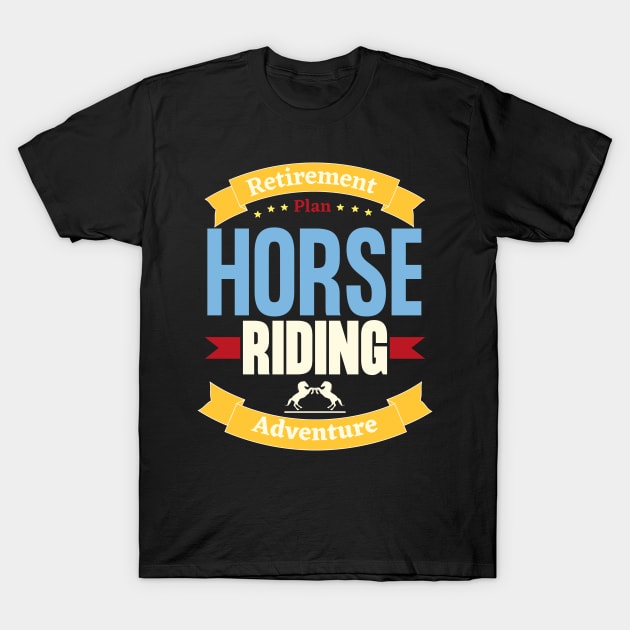 RETIREMENT PLAN horse riding T-Shirt by bless2015